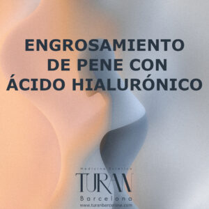 Engrosamiento de pene con ácido hialurónico en Barcelona